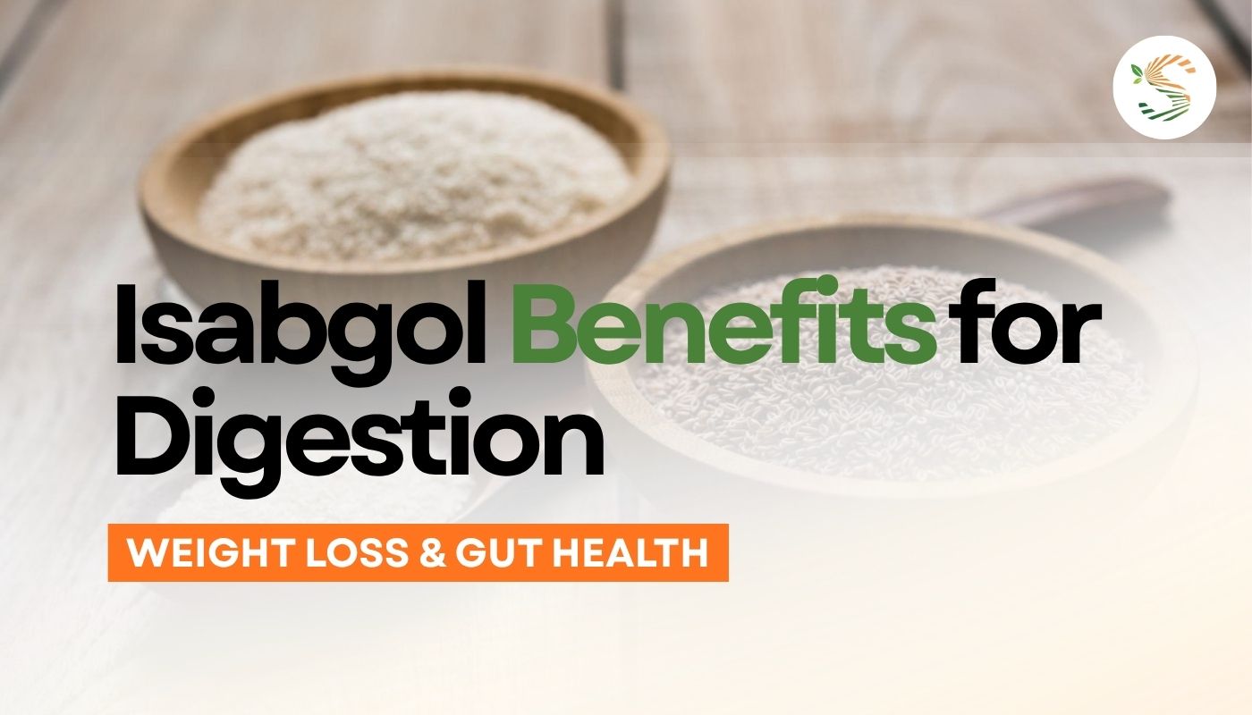 Isabgol Benefits for Digestion, Weight Loss & Gut Health