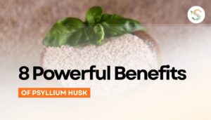8 Powerful Psyllium Husk Benefits You Should Know